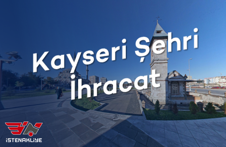 KAYSERİ ŞEHRİ İHRACAT