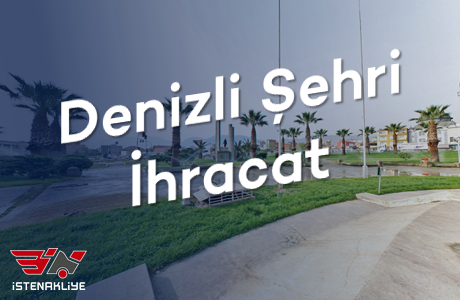 DENİZLİ ŞEHRİ İHRACAT