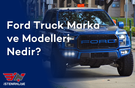 FORD TRUCK MARKA VE MODELLERİ