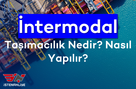 İNTERMODAL TAŞIMACILIK NEDİR? NASIL YAPILIR?