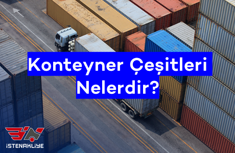 KONTEYNER ÇEŞİTLERİ NELERDİR?