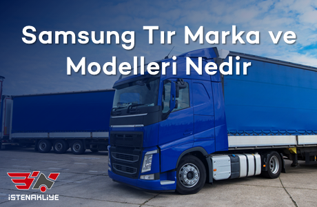 SAMSUNG TIR MARKA VE MODELLERİ NEDİR?